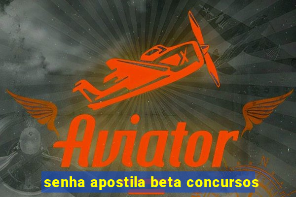 senha apostila beta concursos